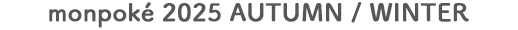 monpoké 2025 AUTUMN / WINTER